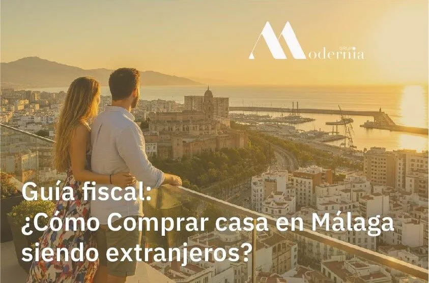 Guía fiscal: ¿Cómo Comprar casa en Málaga siendo extranjeros?
